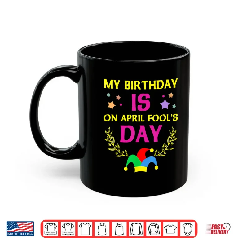 Mug Its My Birthday Funny April Fools Day Birthday Modern Graphic Shirt
