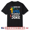 My Life Is A Joke Born On April First April Fools Day Birthday Shirt