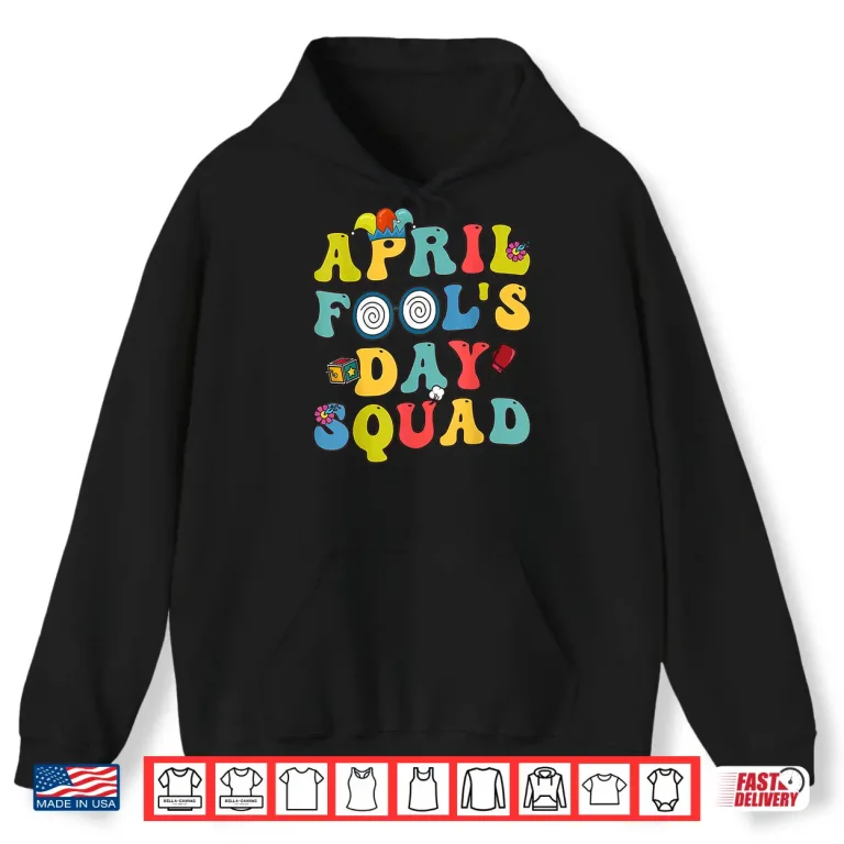 Hoodie Pranks Quote Funny April Fools Day Squad Professional Graphic Shirt
