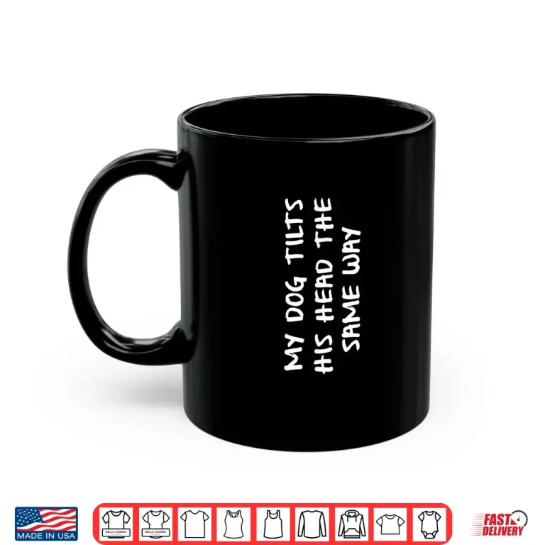 Mug My Dog Tilts His Head The Same Way Funny Prank Professional Shirt