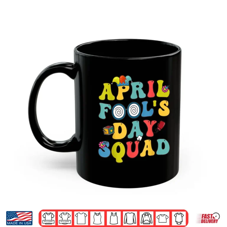 Mug Pranks Quote Funny April Fools Day Squad Professional Graphic Shirt