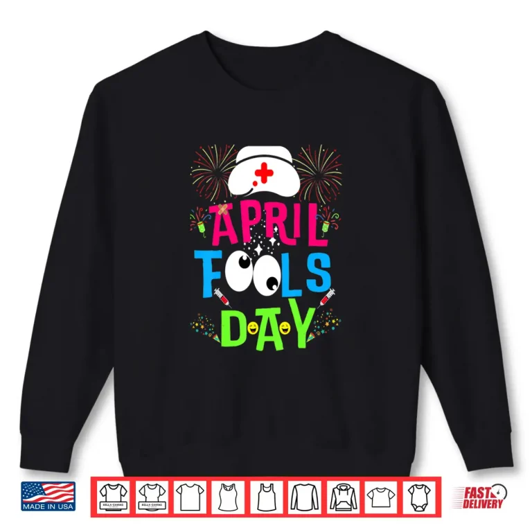 Sweatshirt Professional Healthcare Funny April Fools Day For Nurse Modern Shirt