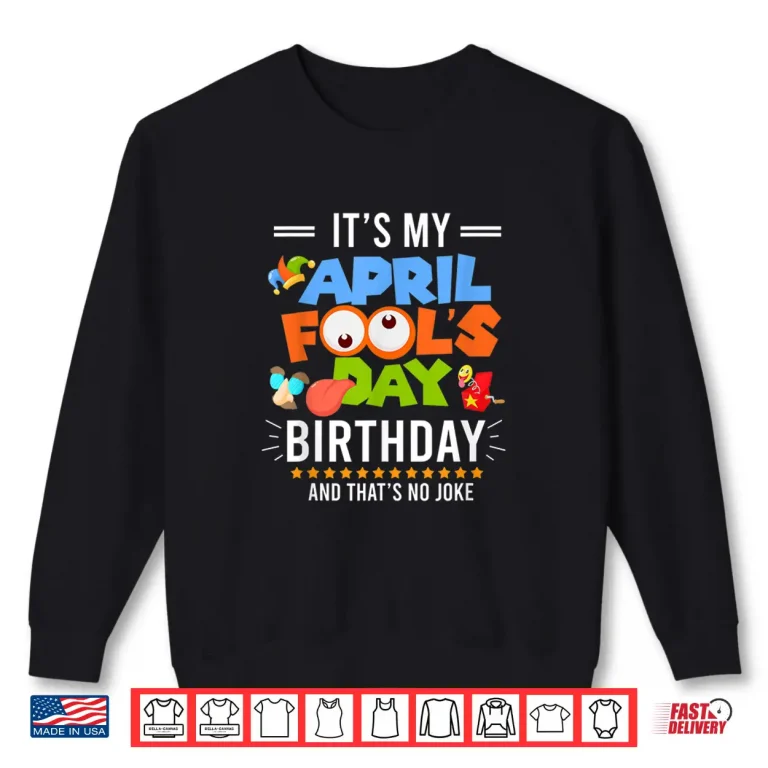 Sweatshirt Professional Identity Its My April Fools Day Birthday Funny Humor Shirt