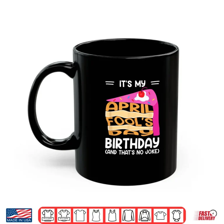 Mug That Is No Joke Funny Its My April Fools Day Birthday Modern Shirt