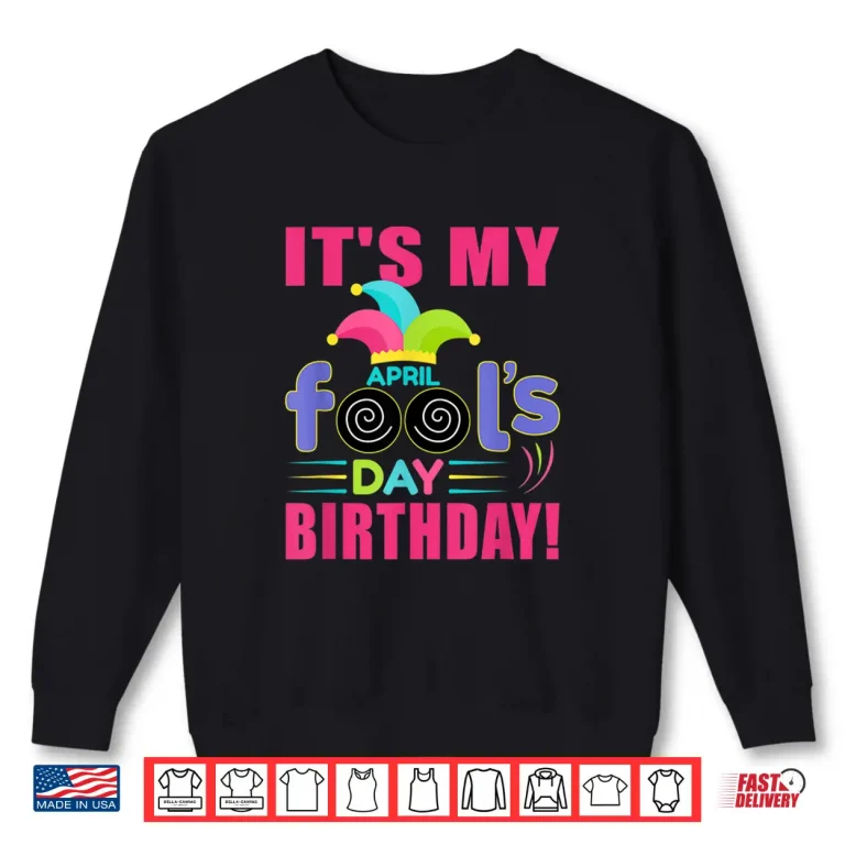 Sweatshirt April First Design Its My April Fools Day Birthday Modern Shirt