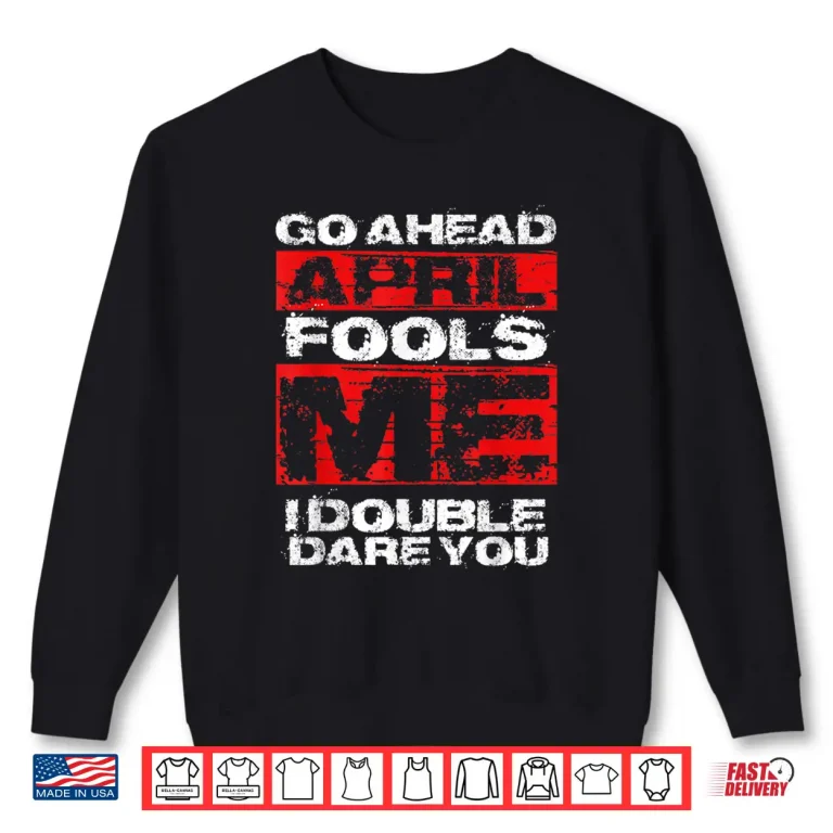 Sweatshirt April First Joke Funny April Fools Day Quote Professional Shirt