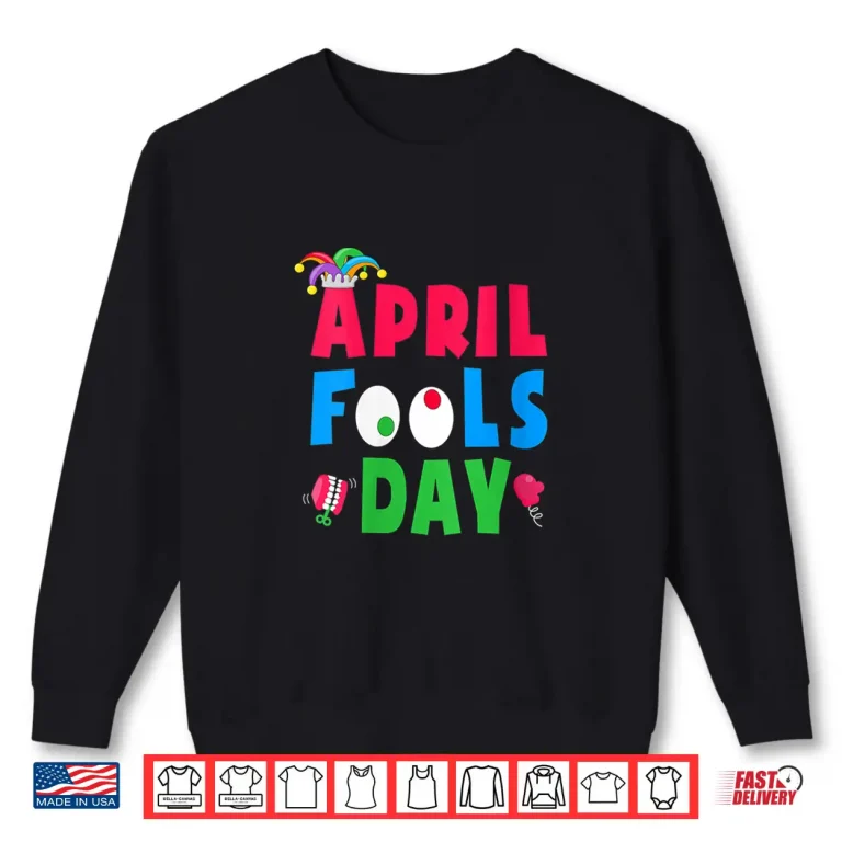Sweatshirt April First Joke Pranks Funny April Fools Day Professional Humor Shirt