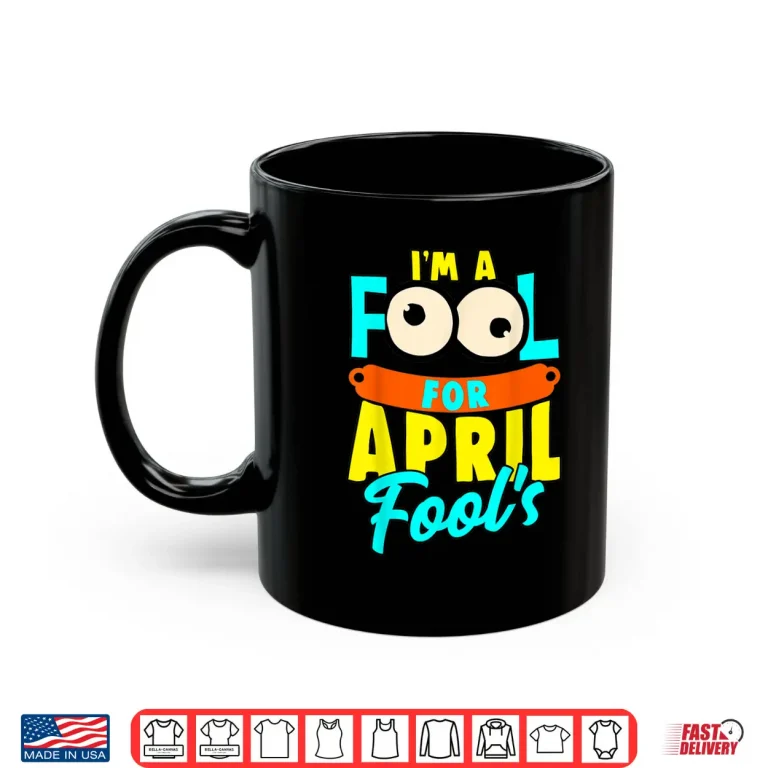 Mug April First Design Im A Fool For April Fools Day Professional Shirt