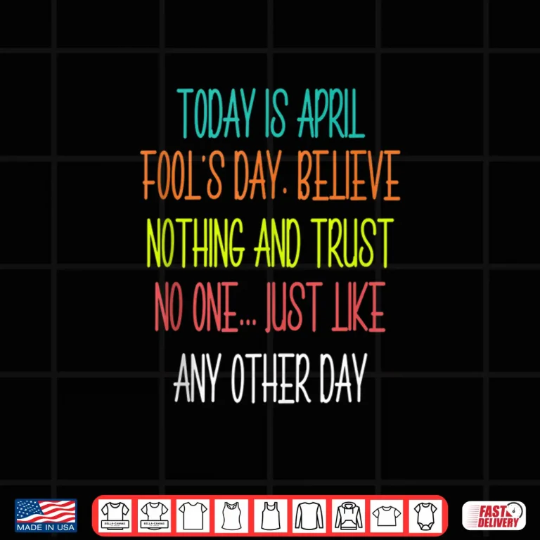 Design Believe Nothing And Trust No One April Fools Day Pranks Professional Shirt