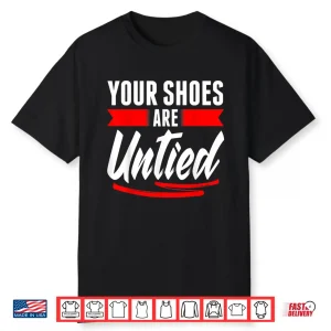 Cute Your Shoes Are Untied April Fools Day Prankster Joke Shirt