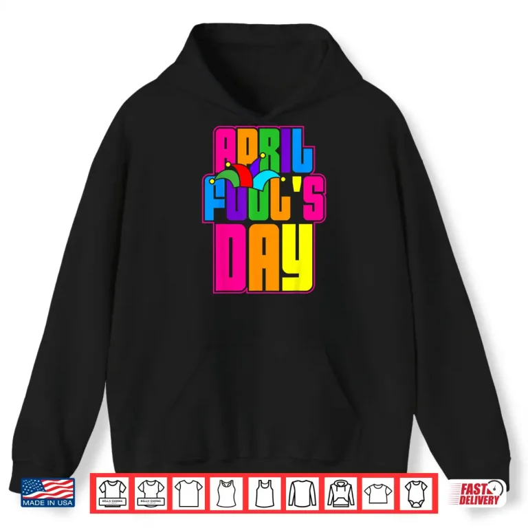 Hoodie Cool Happy Design Funny April Fools Day Professional Modern Shirt