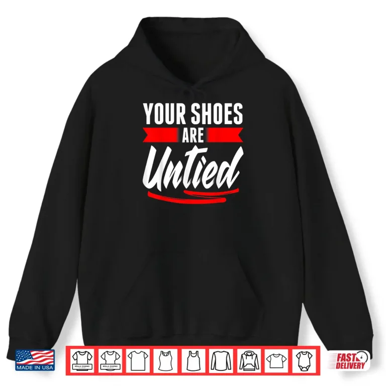 Hoodie Cute Your Shoes Are Untied April Fools Day Prankster Joke Shirt