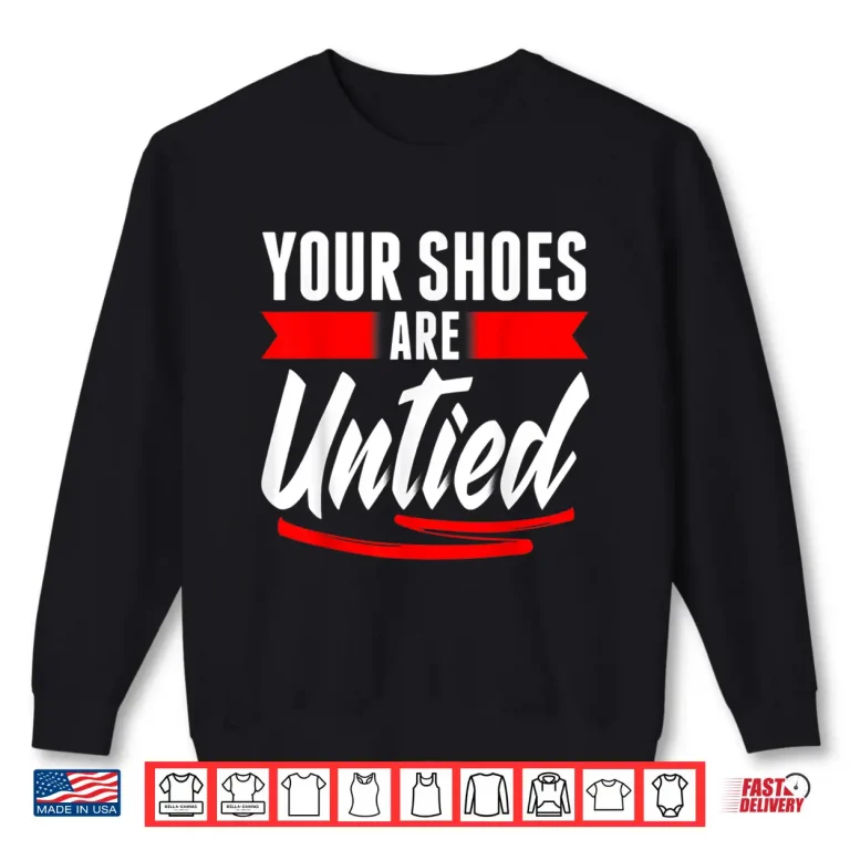 Sweatshirt Cute Your Shoes Are Untied April Fools Day Prankster Joke Shirt