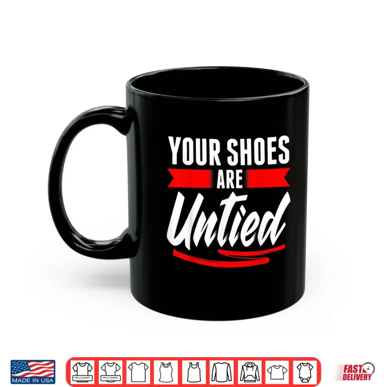 Mug Cute Your Shoes Are Untied April Fools Day Prankster Joke Shirt