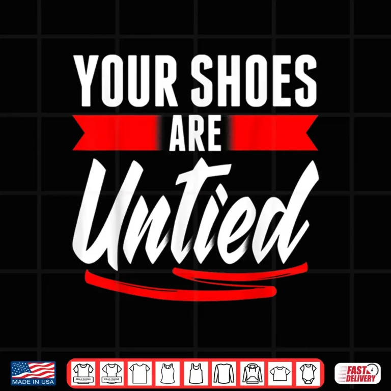Design Cute Your Shoes Are Untied April Fools Day Prankster Joke Shirt