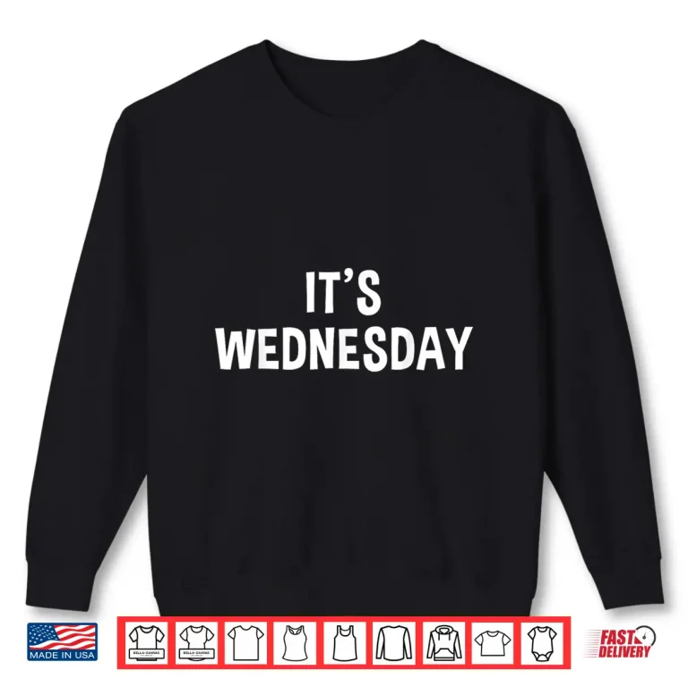 Sweatshirt Day Of The Week Prank Its Wednesday April Fools Day Professional Shirt