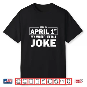 Funny April Fools Joke Happy April Fools Day Birthday Humor Shirt