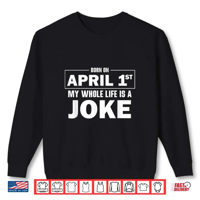 Sweatshirt Funny April Fools Joke Happy April Fools Day Birthday Humor Shirt