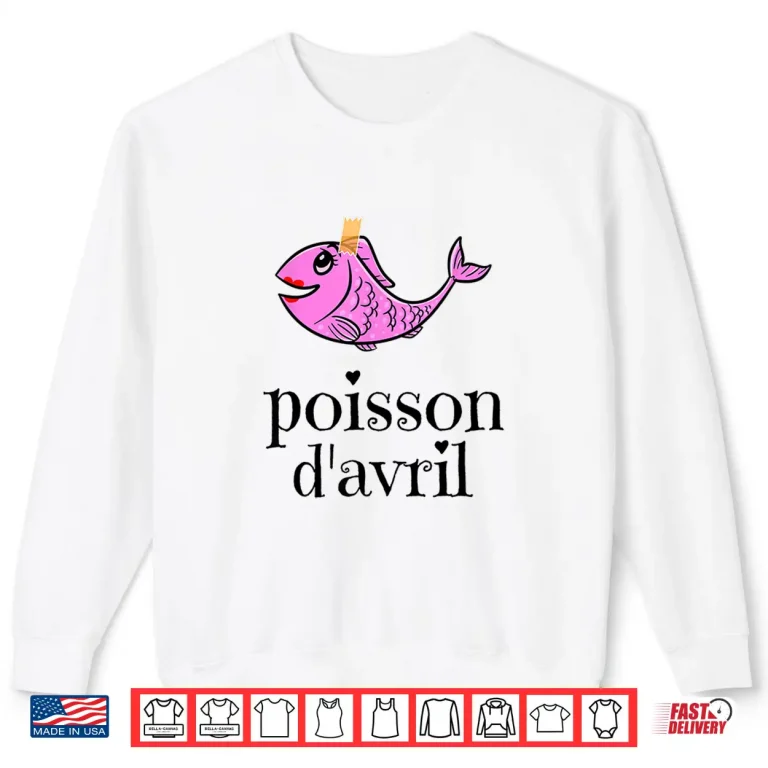 Sweatshirt Funny Poisson DAvril April Fools Day Professional Modern Humor Shirt