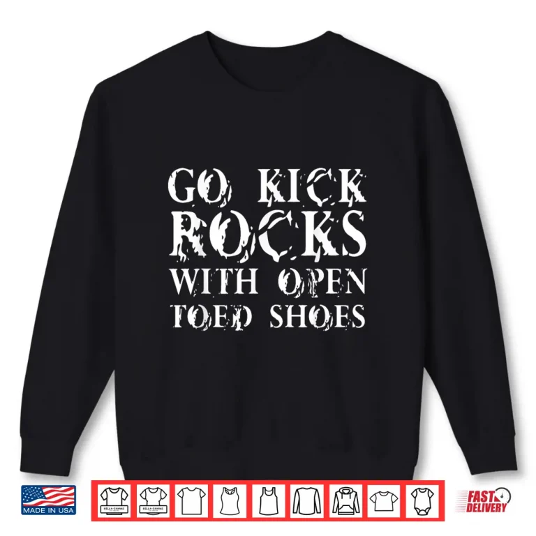 Sweatshirt Go Kick Rocks With Open Toed Shoes Vintage April Fools Day Shirt