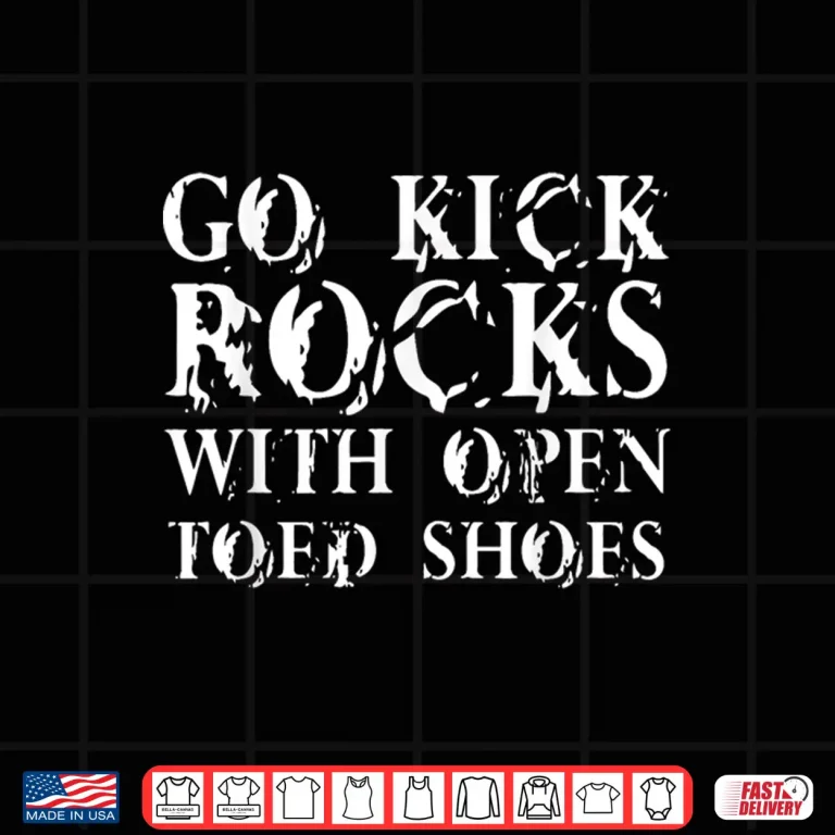 Design Go Kick Rocks With Open Toed Shoes Vintage April Fools Day Shirt