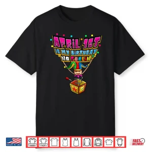 No Foolin April First Is My Birthday April Fools Day Humor Shirt