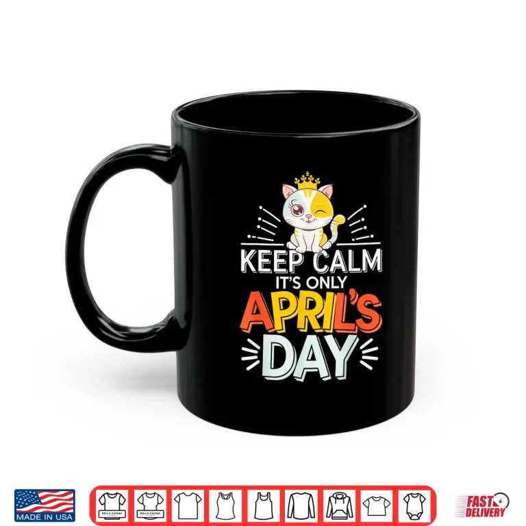 Mug Keep Calm It Is Only April Fools Day Cat April Fools Day Shirt