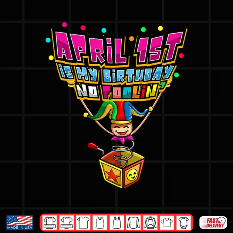 Design No Foolin April First Is My Birthday April Fools Day Humor Shirt