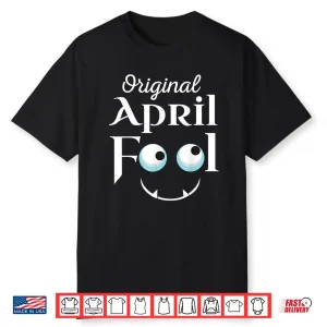 Original Face Design Funny April Fools Day Birthday Humor Shirt