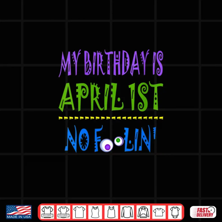 Design No Foolin Born April Fools Day My Birthday Is April First Shirt