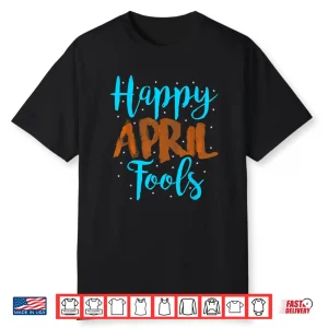 Professional Holiday Happy April Fools Day Modern Graphic Apparel Shirt