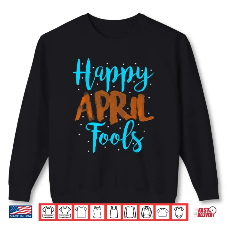Sweatshirt Professional Holiday Happy April Fools Day Modern Graphic Apparel Shirt