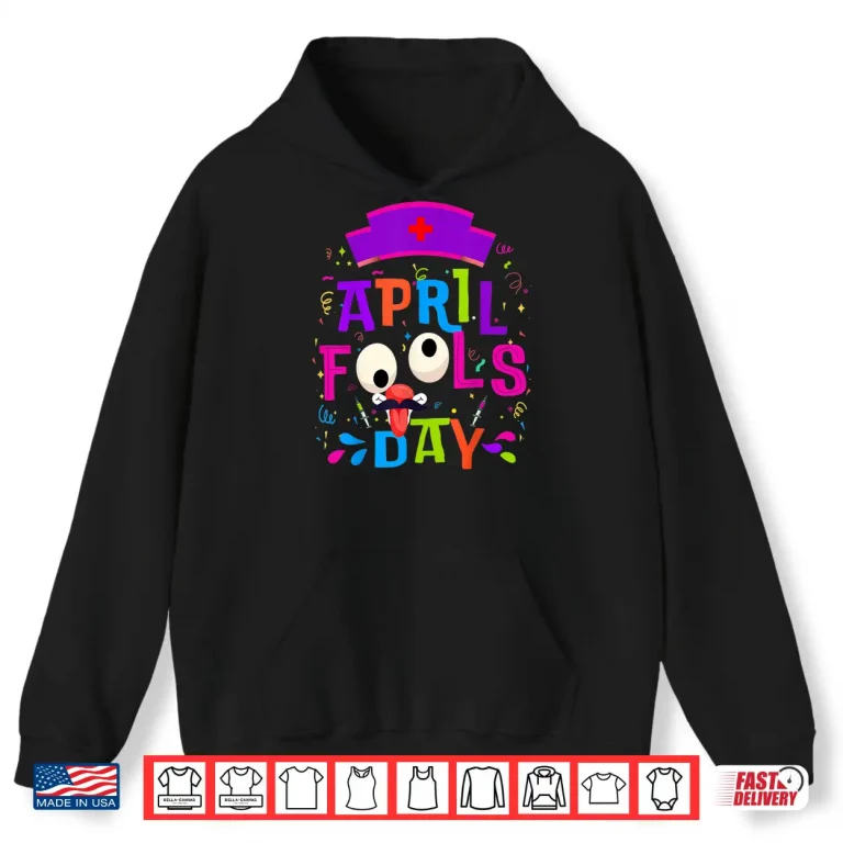 Hoodie Professional Nurse Happy April Fools Day Joke Modern Humor Shirt