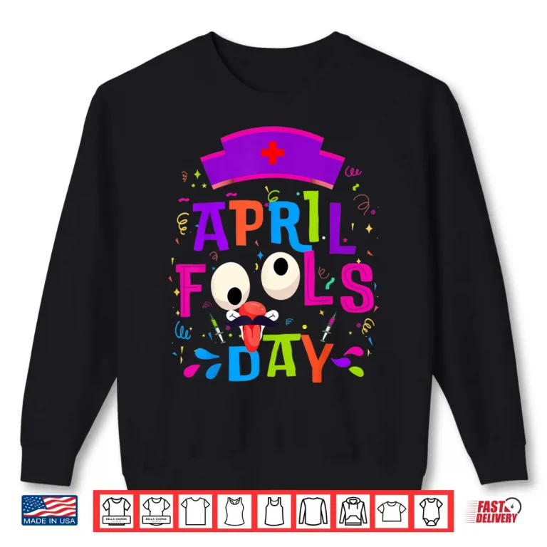 Sweatshirt Professional Nurse Happy April Fools Day Joke Modern Humor Shirt