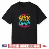 Vintage Quote Laugh At Yourself April Fools Day Professional Shirt