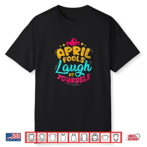 Vintage Quote Laugh At Yourself April Fools Day Professional Shirt