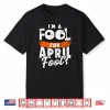 April First Design Vintage Im A Fool For April Fools Day Shirt