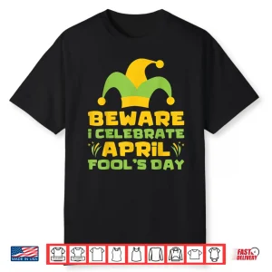 Beware I Celebrate April Fools Day Joke Prank Professional Shirt
