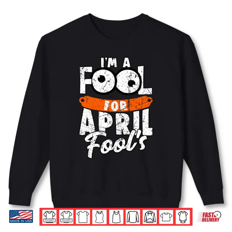 Sweatshirt April First Design Vintage Im A Fool For April Fools Day Shirt