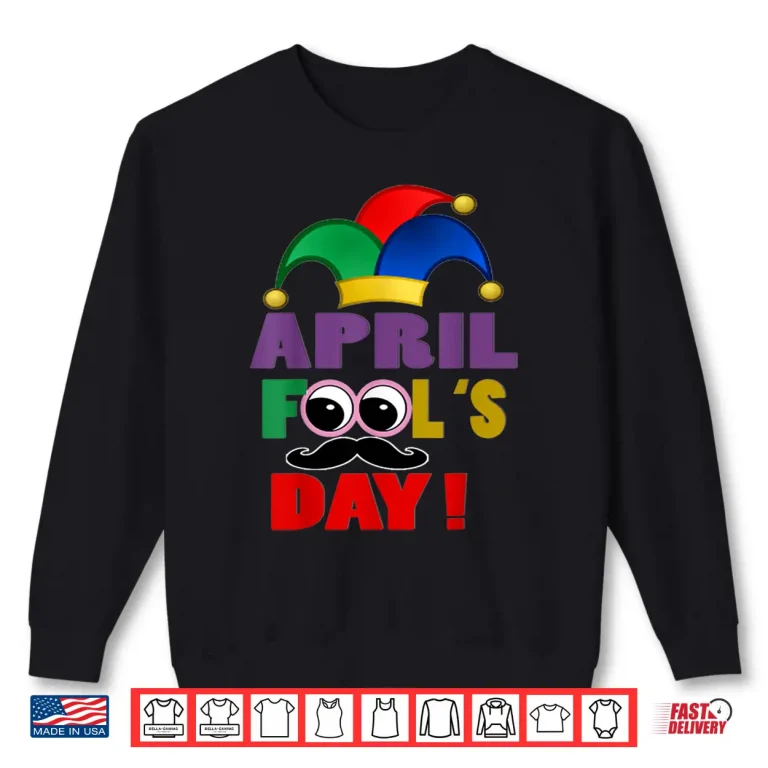 Sweatshirt April First Joke Happy April Fools Day Professional Graphic Shirt