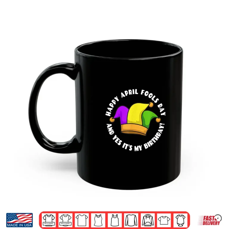 Mug And Yes It Is My Birthday Happy April Fools Day Jester Hat Shirt