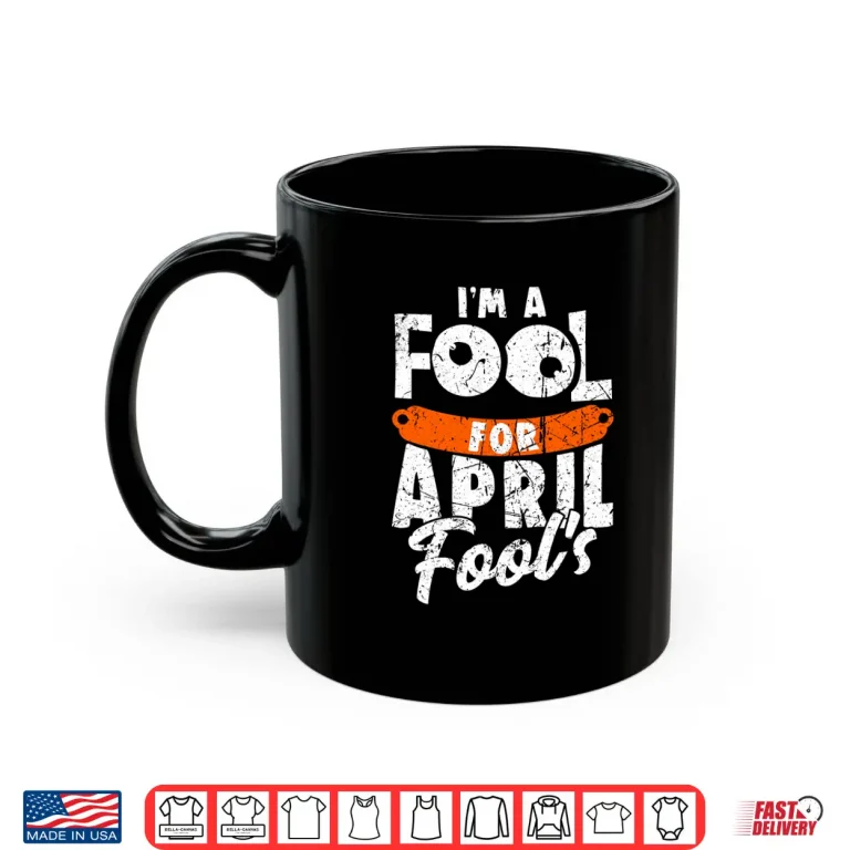 Mug April First Design Vintage Im A Fool For April Fools Day Shirt