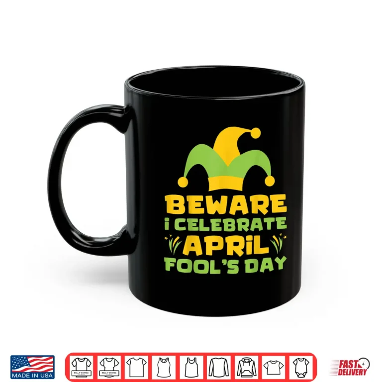 Mug Beware I Celebrate April Fools Day Joke Prank Professional Shirt