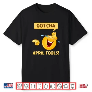 Gotcha Fools Day Funny April Fools Prank Professional Humor Shirt