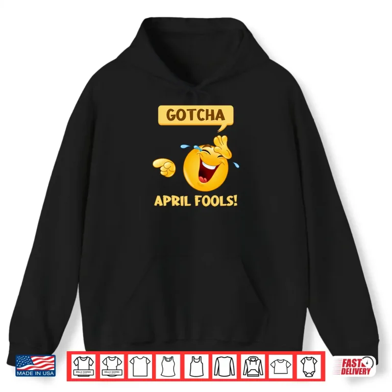 Hoodie Gotcha Fools Day Funny April Fools Prank Professional Humor Shirt