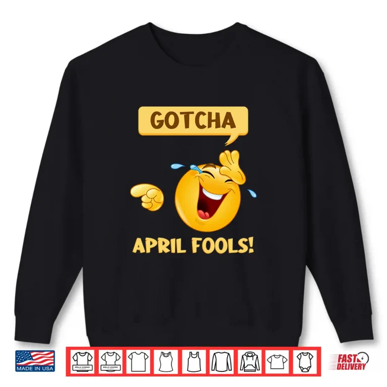 Sweatshirt Gotcha Fools Day Funny April Fools Prank Professional Humor Shirt
