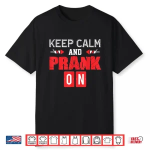 Keep Calm And Prank On April Fools Day Modern Graphic Apparel Shirt