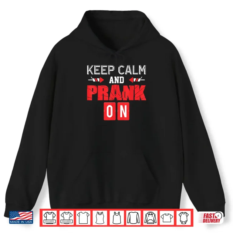 Hoodie Keep Calm And Prank On April Fools Day Modern Graphic Apparel Shirt