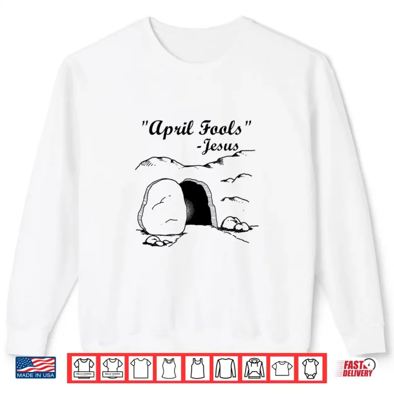 Sweatshirt Jesus Funny Gift Easter Shirt April Fools Day Professional Shirt