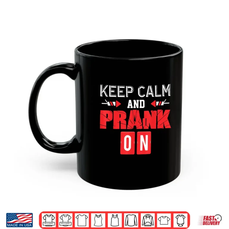 Mug Keep Calm And Prank On April Fools Day Modern Graphic Apparel Shirt